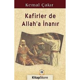 KAFIRLER DE ALLAH'A İNANIR - KEMAL ÇAKIR