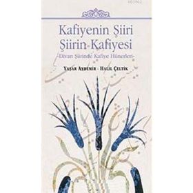 KAFIYENIN ŞIIRI - ŞIIRIN KAFIYESI DIVAN ŞIIRINDE KAFIYE HÜNERLERI - GENEL