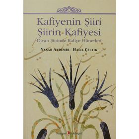KAFIYENIN ŞIIRI ŞIIRIN KAFIYESI DIVAN ŞIIRINDE KAFIYE HÜNERLERI - HALIL ÇELTIK;YAŞAR AYDEMIR