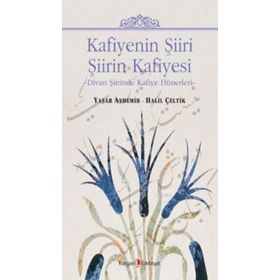 KAFIYENIN ŞIIRI ŞIIRIN KAFIYESI DIVAN ŞIIRINDE KAFIYE HÜNERLERI - HALIL ÇELTIK;YAŞAR AYDEMIR