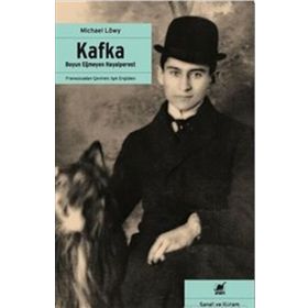 Kafka - Boyun Eğmeyen Hayalperest - Michael Löwy
