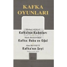 KAFKA OYUNLARI KAFKA'NIN KADINLARI - KAFKA:BABA VE OĞUL - KAFKA'NIN ŞEYI - MICHAEL ALMAZ;MARK ROZOVSKY;ALAN BENNETT