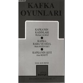 KAFKA OYUNLARI KAFKA'NIN KADINLARI - KAFKA:BABA VE OĞUL - KAFKA'NIN ŞEYI - MICHAEL ALMAZ;MARK ROZOVSKY;ALAN BENNETT