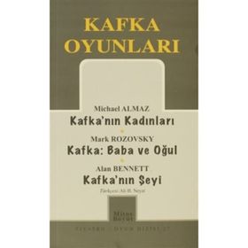 KAFKA OYUNLARI KAFKA'NIN KADINLARI - KAFKA:BABA VE OĞUL - KAFKA'NIN ŞEYI - MICHAEL ALMAZ;MARK ROZOVSKY;ALAN BENNETT