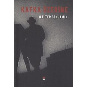 Kafka Üzerine - Walter Benjamin