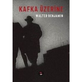 Kafka Üzerine - Walter Benjamin