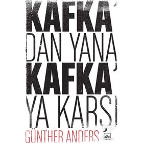 Kafka’dan Yana, Kafka’ya Karşı - Günther Anders