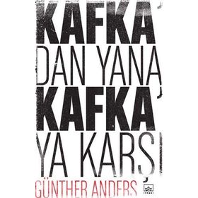 Kafka’dan Yana, Kafka’ya Karşı - Günther Anders