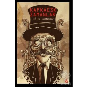 Kafkaesk Zamanlar - Uğur Gündüz