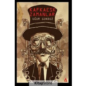Kafkaesk Zamanlar - Uğur Gündüz
