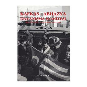 KAFKAS- ABHAZYA DAYANIŞMA KOMITESI BIR DÖNEMİN ANATOMISI (1922- 1993) - FATIH ATAN