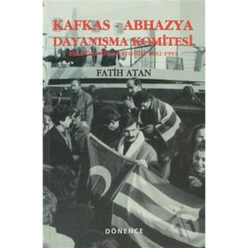 KAFKAS- ABHAZYA DAYANIŞMA KOMITESI BIR DÖNEMİN ANATOMISI (1922- 1993) - FATIH ATAN