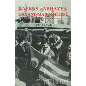 KAFKAS- ABHAZYA DAYANIŞMA KOMITESI BIR DÖNEMİN ANATOMISI (1922- 1993) - FATIH ATAN
