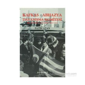 KAFKAS- ABHAZYA DAYANIŞMA KOMITESI BIR DÖNEMİN ANATOMISI (1922- 1993) - FATIH ATAN