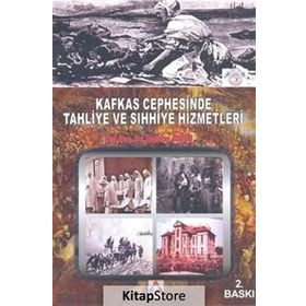 Kafkas Cephesinde Tahliye ve Sıhhiye Hizmetleri - Nurhan Aydın