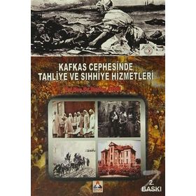 Kafkas Cephesinde Tahliye ve Sıhhiye Hizmetleri - Nurhan Aydın