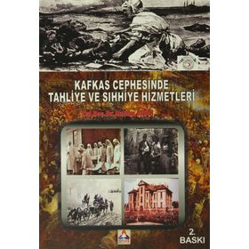 Kafkas Cephesinde Tahliye ve Sıhhiye Hizmetleri - Nurhan Aydın