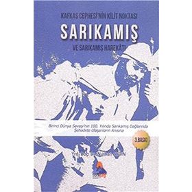 Kafkas Cephesi’nin Kilit Noktası Sarıkamış ve Sarıkamış Harekatı - Nurhan Aydın