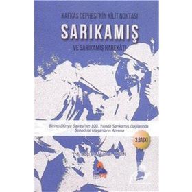 Kafkas Cephesi’nin Kilit Noktası Sarıkamış ve Sarıkamış Harekatı - Nurhan Aydın