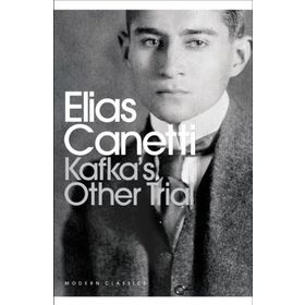 Kafka’s Other Trial - elias cannetti