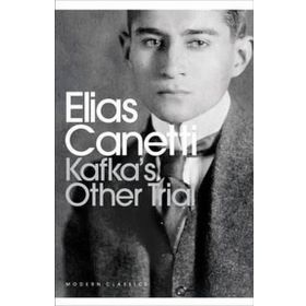 Kafka’s Other Trial - elias cannetti