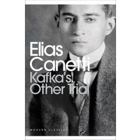Kafka’s Other Trial - elias cannetti