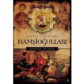 Kafkas Tarihinde Hamşioğulları - Zafer Şenol