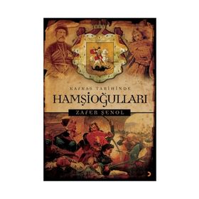 Kafkas Tarihinde Hamşioğulları - Zafer Şenol