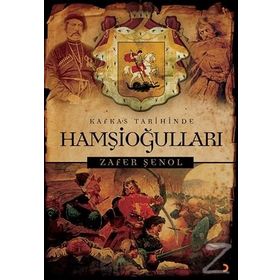 Kafkas Tarihinde Hamşioğulları - Zafer Şenol