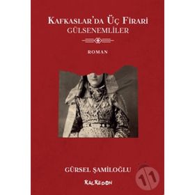 Kafkaslar'da Üç Firari - Gülsenemliler - Gürsel Şamiloğlu