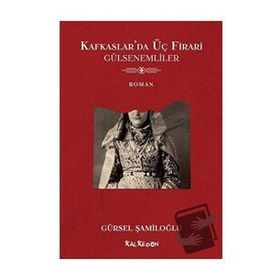 Kafkaslar'da Üç Firari - Gülsenemliler - Gürsel Şamiloğlu