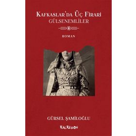 Kafkaslar'da Üç Firari - Gülsenemliler - Gürsel Şamiloğlu