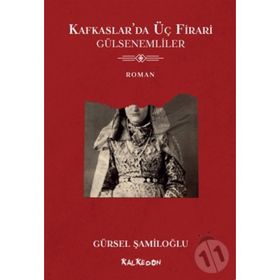 Kafkaslar'da Üç Firari - Gülsenemliler - Gürsel Şamiloğlu