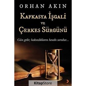 Kafkasya İşgali ve Çerkes Sürgünü - Orhan Akın