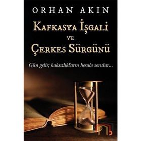Kafkasya İşgali ve Çerkes Sürgünü - Orhan Akın