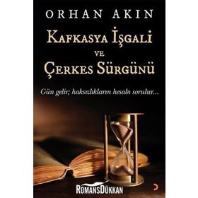 Kafkasya İşgali ve Çerkes Sürgünü - Orhan Akın
