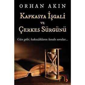 Kafkasya İşgali ve Çerkes Sürgünü - Orhan Akın