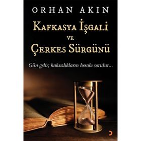 Kafkasya İşgali ve Çerkes Sürgünü - Orhan Akın