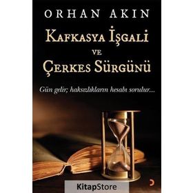Kafkasya İşgali ve Çerkes Sürgünü - Orhan Akın