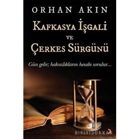 Kafkasya İşgali ve Çerkes Sürgünü - Orhan Akın