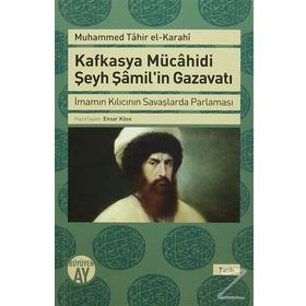 Kafkasya Mücahidi Şeyh Şamil'in Gazavatı / Muhammed Tahir el-Karahi