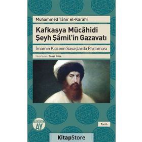 Kafkasya Mücahidi Şeyh Şamil'in Gazavatı / Muhammed Tahir el-Karahi