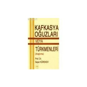 KAFKASYA OĞUZLARI VEYA TÜRKMENLERİ - SAPAR KÜRZNOV