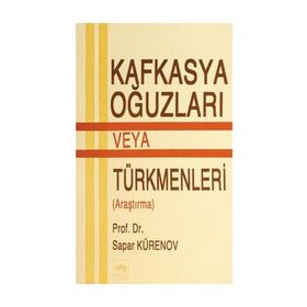 KAFKASYA OĞUZLARI VEYA TÜRKMENLERİ - SAPAR KÜRZNOV