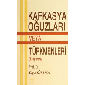 KAFKASYA OĞUZLARI VEYA TÜRKMENLERİ - SAPAR KÜRZNOV