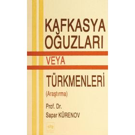 KAFKASYA OĞUZLARI VEYA TÜRKMENLERİ - SAPAR KÜRZNOV