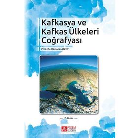 Kafkasya ve Kafkas Ülkeleri Coğrafyası - Ramazan Özey