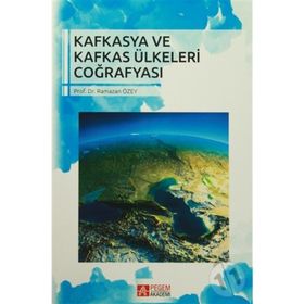 Kafkasya ve Kafkas Ülkeleri Coğrafyası - Ramazan Özey