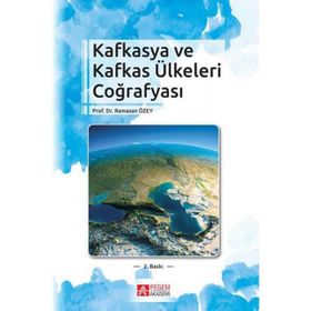 Kafkasya ve Kafkas Ülkeleri Coğrafyası - Ramazan Özey