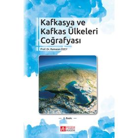 Kafkasya ve Kafkas Ülkeleri Coğrafyası - Ramazan Özey
